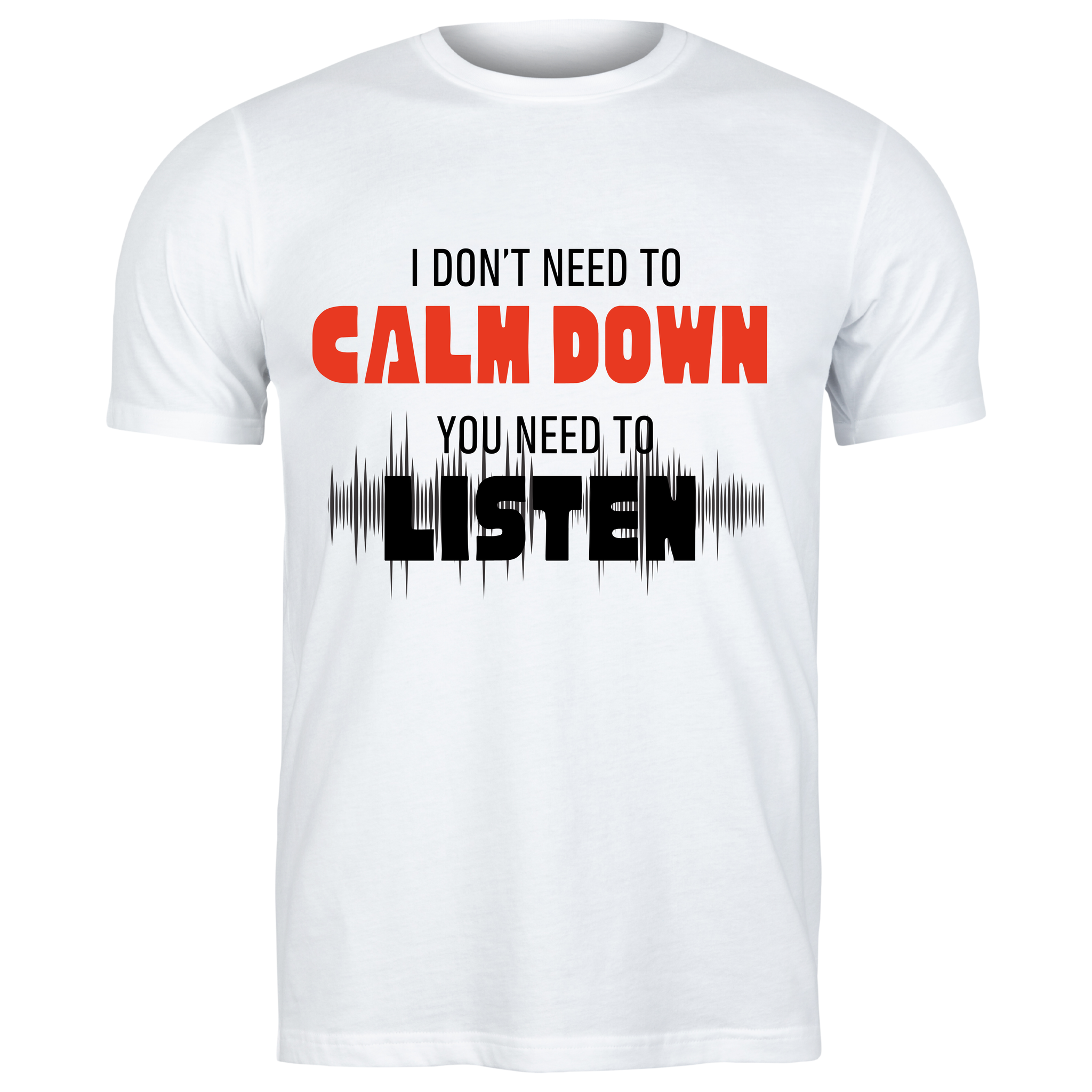 I Don't Need To Calm Down...You Need To Listen